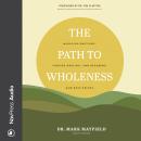 The Path to Wholeness: Managing Emotions, Finding Healing, and Becoming Our Best Selves Audiobook