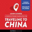 Learn Chinese: A Complete Phrase Compilation for Traveling to China Audiobook