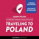 Learn Polish: A Complete Phrase Compilation for Traveling to Poland: Plus Bonus Audiobook 'Holidays  Audiobook