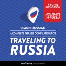 Learn Russian: A Complete Phrase Compilation for Traveling to Russia Audiobook