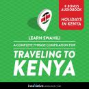 Learn Swahili: A Complete Phrase Compilation for Traveling to Kenya Audiobook