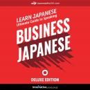 Learn Japanese: Ultimate Guide to Speaking Business Japanese for Beginners (Deluxe Edition)
