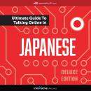 Learn Japanese: The Ultimate Guide to Talking Online in Japanese (Deluxe Edition) Audiobook
