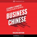 Learn Chinese: Ultimate Guide to Speaking Business Chinese for Beginners (Deluxe Edition) Audiobook