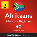 Learn Afrikaans - Level 2: Absolute Beginner Afrikaans, Volume 1: Lessons 1-25 Audiobook