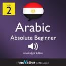 Learn Arabic - Level 2: Absolute Beginner Arabic, Volume 1: Lessons 1-25, Innovative Language Learning