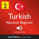 Learn Turkish - Level 2: Absolute Beginner Turkish, Volume 1: Lessons 1-25, Innovative Language Learning