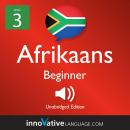Learn Afrikaans - Level 3: Beginner Afrikaans, Volume 1: Lessons 1-25, Innovative Language Learning