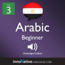 Learn Arabic - Level 3: Beginner Arabic, Volume 1: Lessons 1-25 Audiobook