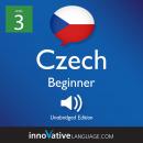 Learn Czech - Level 3: Beginner Czech, Volume 1: Lessons 1-25 Audiobook
