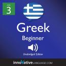 Learn Greek - Level 3: Beginner Greek, Volume 1: Lessons 1-25, Innovative Language Learning