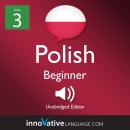 Learn Polish - Level 3: Beginner Polish, Volume 1: Lessons 1-25 Audiobook