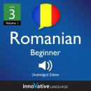 Learn Romanian - Level 3: Beginner Romanian, Volume 1: Lessons 1-25 Audiobook