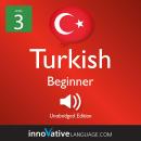 Learn Turkish - Level 3: Beginner Turkish, Volume 1: Lessons 1-25