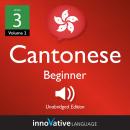 Learn Cantonese - Level 3: Beginner Cantonese, Volume 2: Lessons 1-25 Audiobook