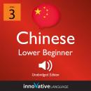 Learn Chinese - Level 3: Lower Beginner Chinese, Volume 1: Lessons 1-25 Audiobook