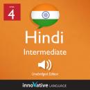 Learn Hindi - Level 4: Intermediate Hindi, Volume 1: Lessons 1-25, Innovative Language Learning