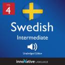 Learn Swedish - Level 4: Intermediate Swedish, Volume 1: Lessons 1-25 Audiobook