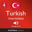 Learn Turkish - Level 4: Intermediate Turkish, Volume 1: Lessons 1-25