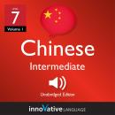 Learn Chinese - Level 7: Intermediate Chinese, Volume 1: Lessons 1-25 Audiobook