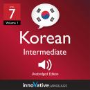 Learn Korean - Level 7: Intermediate Korean, Volume 1: Lessons 1-25 Audiobook