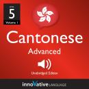 Learn Cantonese - Level 5: Advanced Cantonese, Volume 1: Lessons 1-25 Audiobook