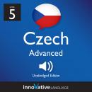 Learn Czech - Level 5: Advanced Czech: Volume 1: Lessons 1-25 Audiobook