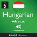 Learn Hungarian - Level 5: Advanced Hungarian: Volume 1: Lessons 1-25 Audiobook