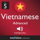 Learn Vietnamese - Level 5: Advanced Vietnamese, Volume 1: Volume 1: Lessons 1-50 Audiobook