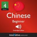 Learn Chinese - Level 4: Beginner Chinese, Volume 2: Lessons 1-25 Audiobook