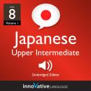 Learn Japanese - Level 8: Upper Intermediate Japanese, Volume 1: Lessons 1-25 Audiobook