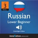 Learn Russian - Level 3: Lower Beginner Russian, Volume 1: Lessons 1-16 Audiobook