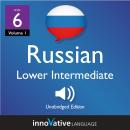 Learn Russian - Level 6: Lower Intermediate Russian, Volume 1: Lessons 1-25 Audiobook