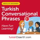 Conversational Phrases Turkish Audiobook: Level 1 - Absolute Beginner Audiobook