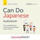 Learn Japanese: Can Do Japanese: The comprehensive and practical language study method Audiobook