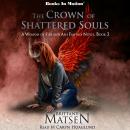 The Crown of Shattered Souls (A Weapon of Fire and Ash, Book 3) Audiobook