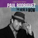 Paul Rodriguez: The Here and Wow, Paul Rodriguez