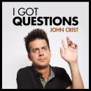 John Crist: I Got Questions Audiobook