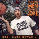 Noah Gardenswartz: White Men Can't Joke Audiobook