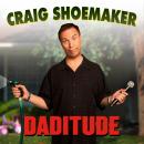Craig Shoemaker: Daditude Audiobook