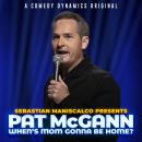 Sebastian Maniscalco presents: Pat McCann When's Mom Gonna Be Home? Audiobook