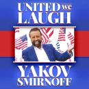 Yakov Smirnoff: United We Laugh Audiobook