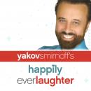 Yakov Smirnoff: Happily Ever Laughter Audiobook