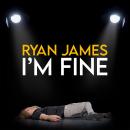 Ryan James: I'm FIne Audiobook
