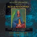 Healing Journeys with the Black Madonna: Chants, Music, and Sacred Practices of the Great Goddess Audiobook