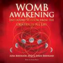 Womb Awakening: Initiatory Wisdom from the Creatrix of All Life Audiobook