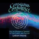 Conscious Confidence: Use the Wisdom of Sanskrit to Find Clarity and Success, Sarah Mane