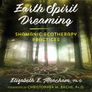 Earth Spirit Dreaming: Shamanic Ecotherapy Practices Audiobook