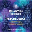 Quantum Science of Psychedelics: The Pineal Gland, Multidimensional Reality, and Mayan Cosmology Audiobook