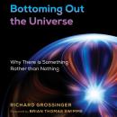 Bottoming Out the Universe: Why There Is Something Rather than Nothing Audiobook